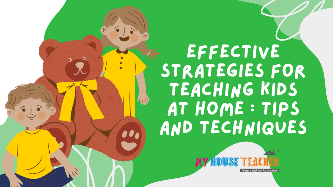 Effective Strategies for Teaching Kids at Home : Tips and Techniques