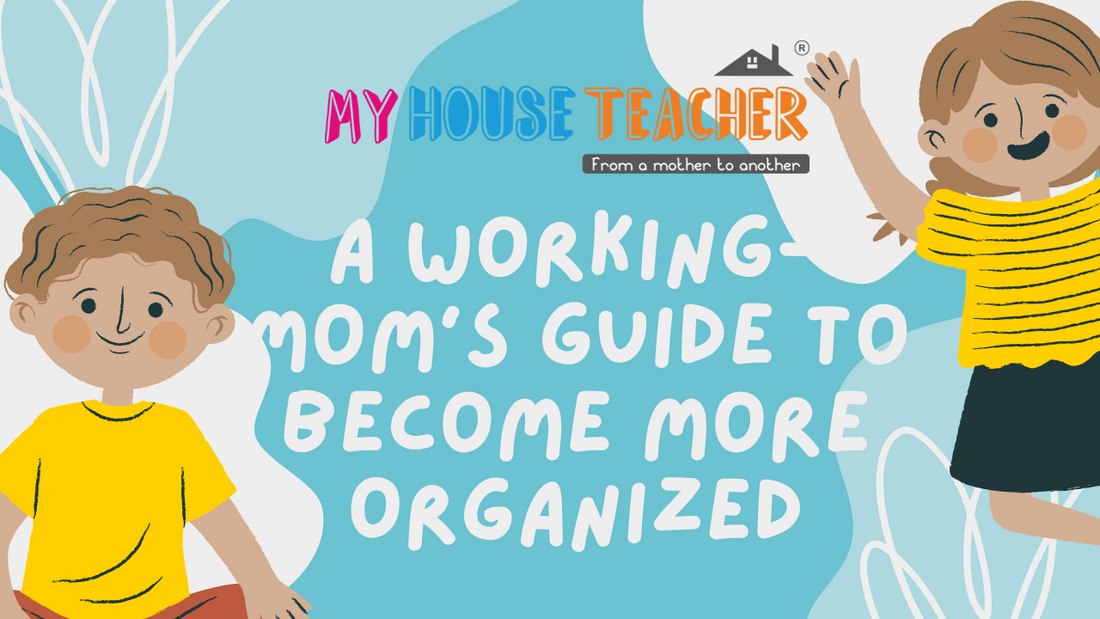 A Working-Mom’s Guide to Become More Organized